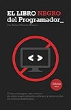 El Libro Negro del Programador: Cómo conseguir una carrera de éxito desarrollando software y cómo...